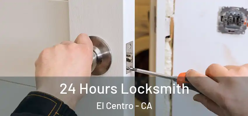  24 Hours Locksmith El Centro - CA