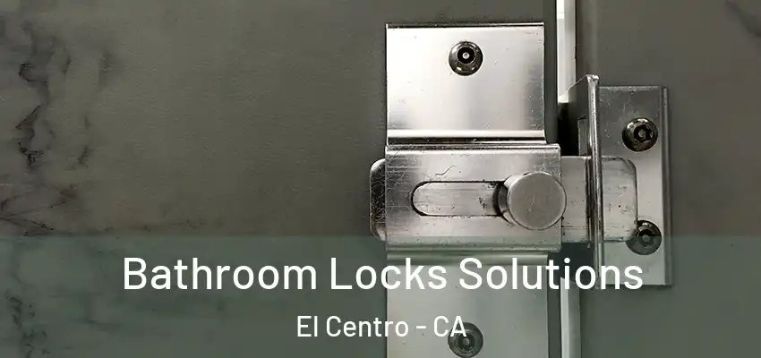  Bathroom Locks Solutions El Centro - CA