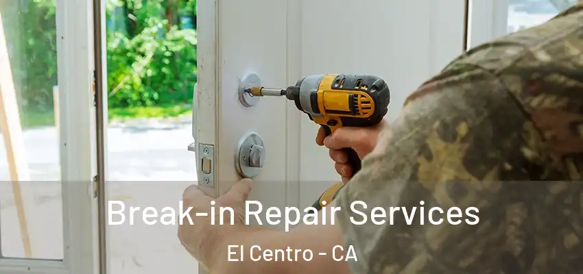  Break-in Repair Services El Centro - CA