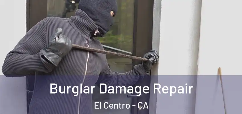  Burglar Damage Repair El Centro - CA