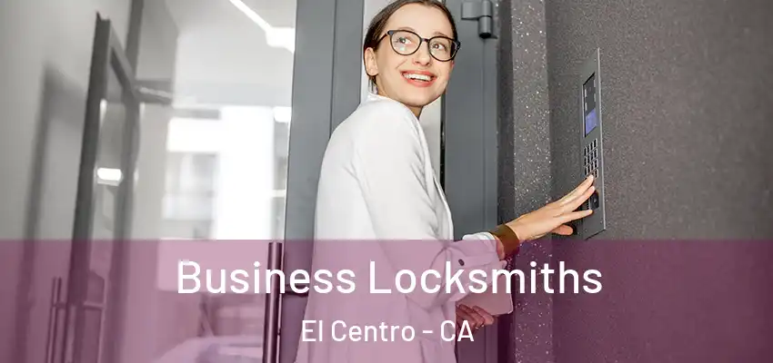  Business Locksmiths El Centro - CA