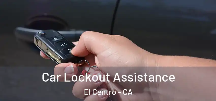  Car Lockout Assistance El Centro - CA