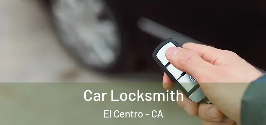  Car Locksmith El Centro - CA