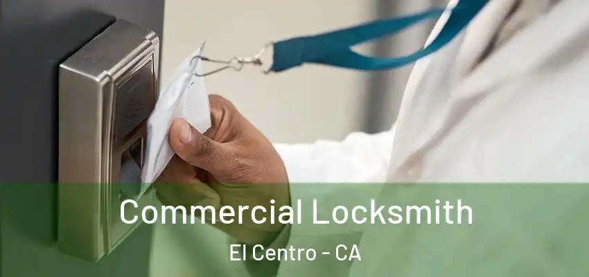  Commercial Locksmith El Centro - CA