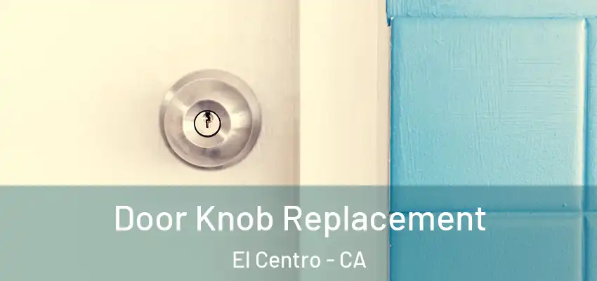 Door Knob Replacement El Centro - CA