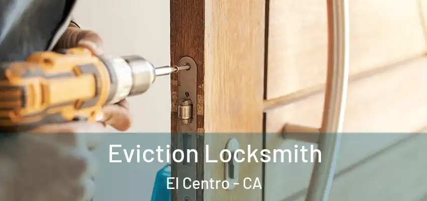  Eviction Locksmith El Centro - CA