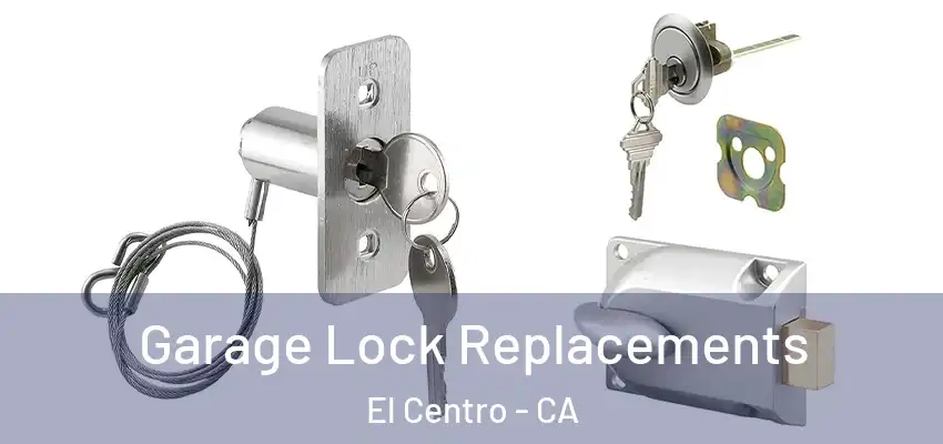  Garage Lock Replacements El Centro - CA