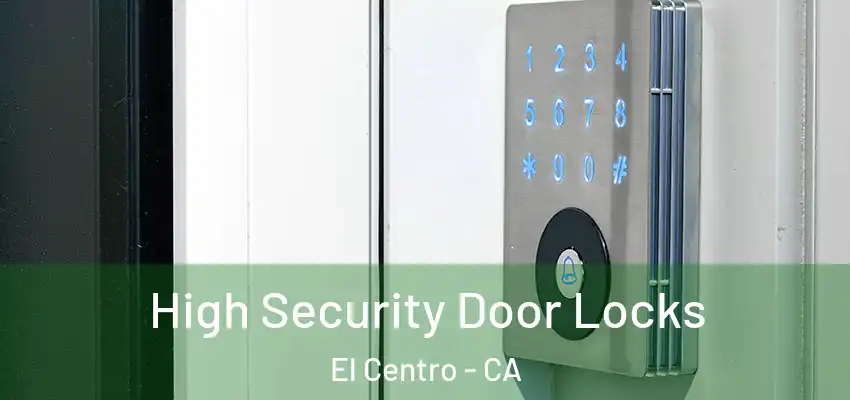  High Security Door Locks El Centro - CA