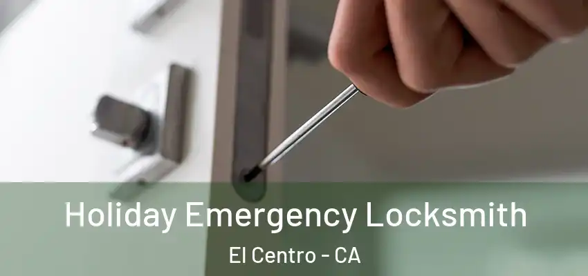  Holiday Emergency Locksmith El Centro - CA