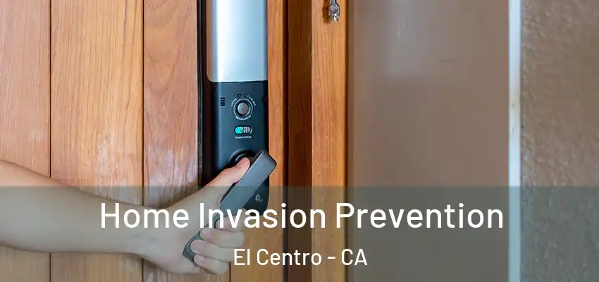  Home Invasion Prevention El Centro - CA