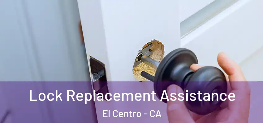  Lock Replacement Assistance El Centro - CA