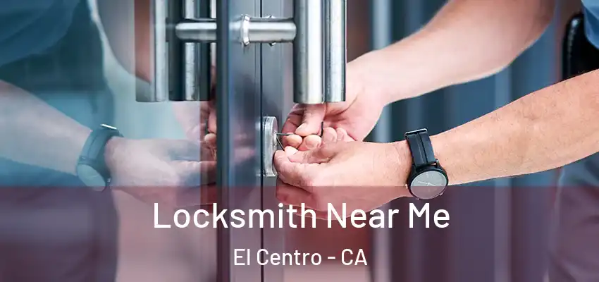  Locksmith Near Me El Centro - CA