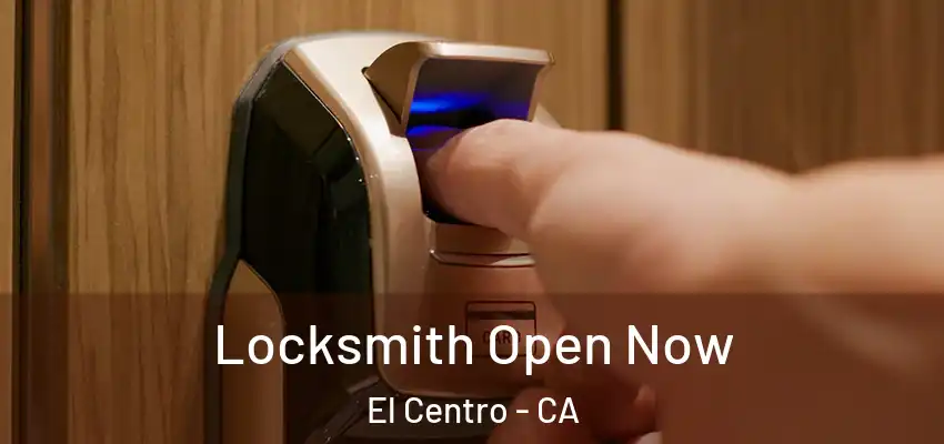  Locksmith Open Now El Centro - CA