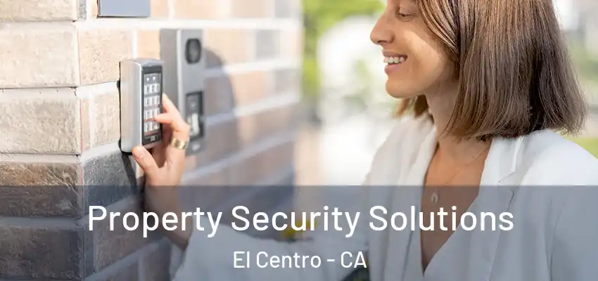  Property Security Solutions El Centro - CA