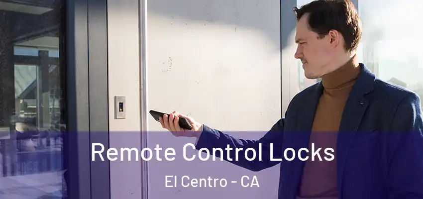  Remote Control Locks El Centro - CA