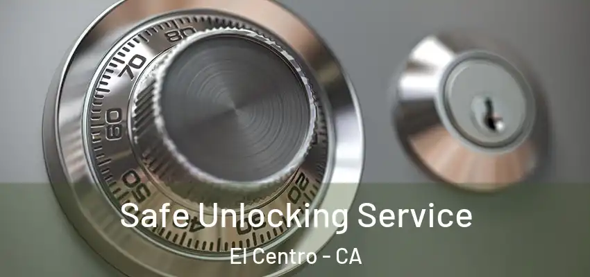 Safe Unlocking Service El Centro - CA