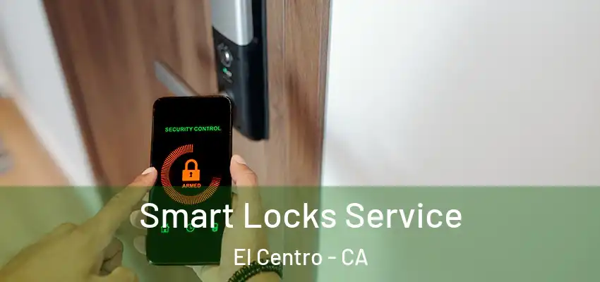  Smart Locks Service El Centro - CA