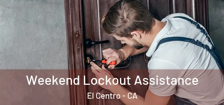  Weekend Lockout Assistance El Centro - CA