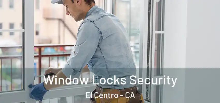  Window Locks Security El Centro - CA